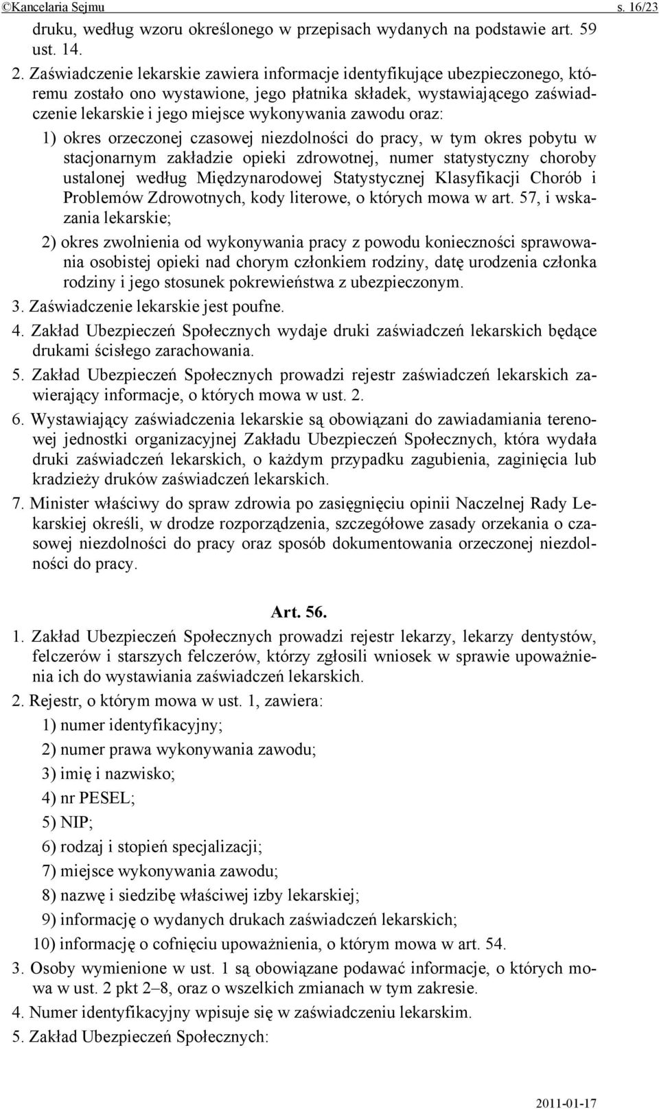 zawodu oraz: 1) okres orzeczonej czasowej niezdolności do pracy, w tym okres pobytu w stacjonarnym zakładzie opieki zdrowotnej, numer statystyczny choroby ustalonej według Międzynarodowej