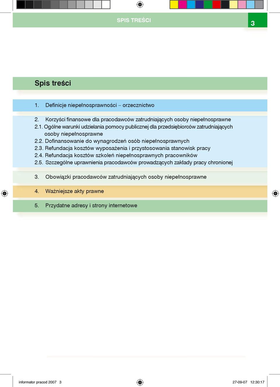 Refundacja kosztów szkoleń niepełnosprawnych pracowników 2.5. Szczególne uprawnienia pracodawców prowadzących zakłady pracy chronionej 3.