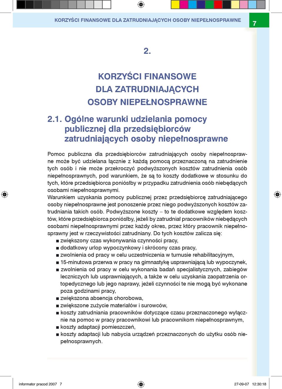 łącznie z każdą pomocą przeznaczoną na zatrudnienie tych osób i nie może przekroczyć podwyższonych kosztów zatrudnienia osób niepełnosprawnych, pod warunkiem, że są to koszty dodatkowe w stosunku do