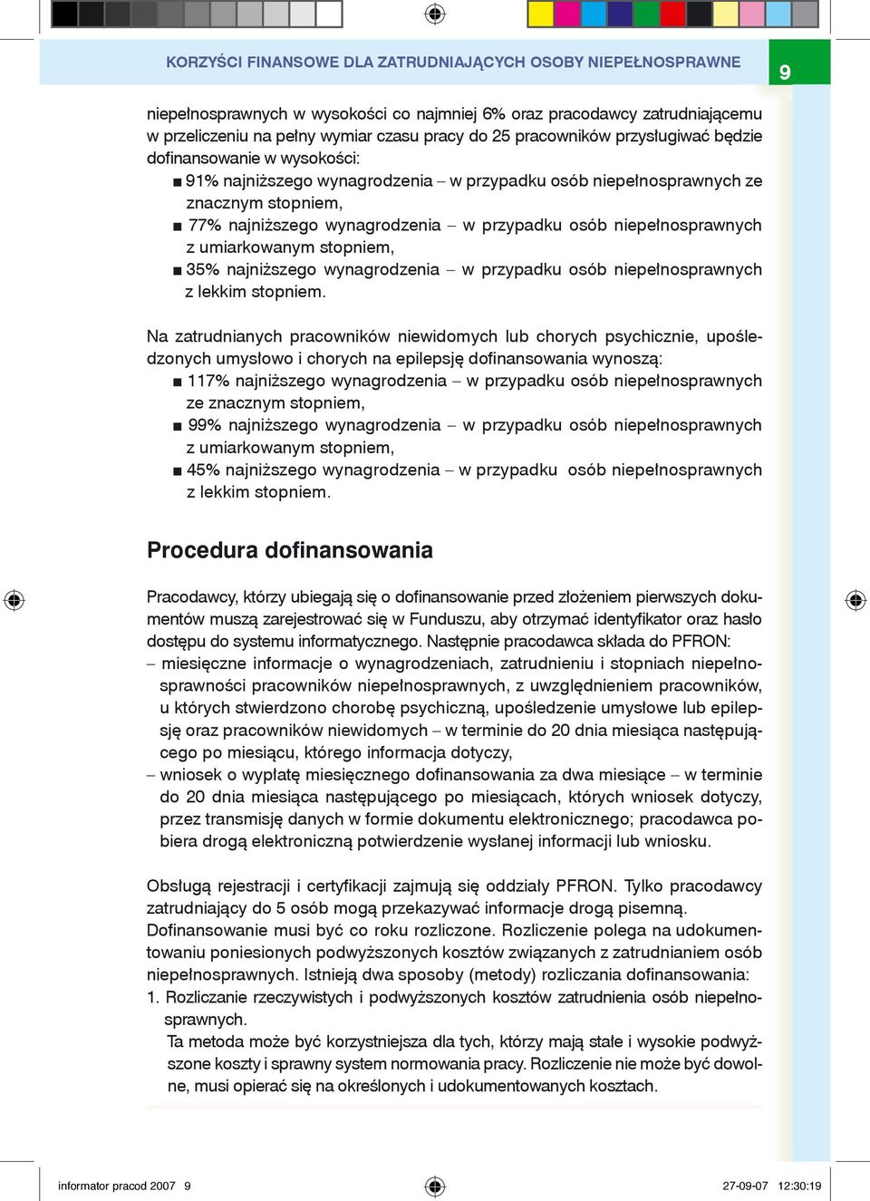 niepełnosprawnych z umiarkowanym stopniem, 35% najniższego wynagrodzenia w przypadku osób niepełnosprawnych z lekkim stopniem.