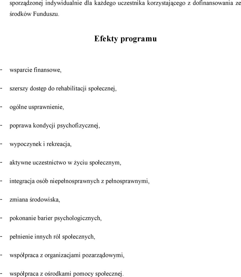 psychofizycznej, - wypoczynek i rekreacja, - aktywne uczestnictwo w Ŝyciu społecznym, - integracja osób niepełnosprawnych z