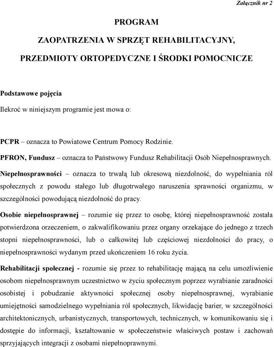 Niepełnosprawności oznacza to trwałą lub okresową niezdolność, do wypełniania ról społecznych z powodu stałego lub długotrwałego naruszenia sprawności organizmu, w szczególności powodującą