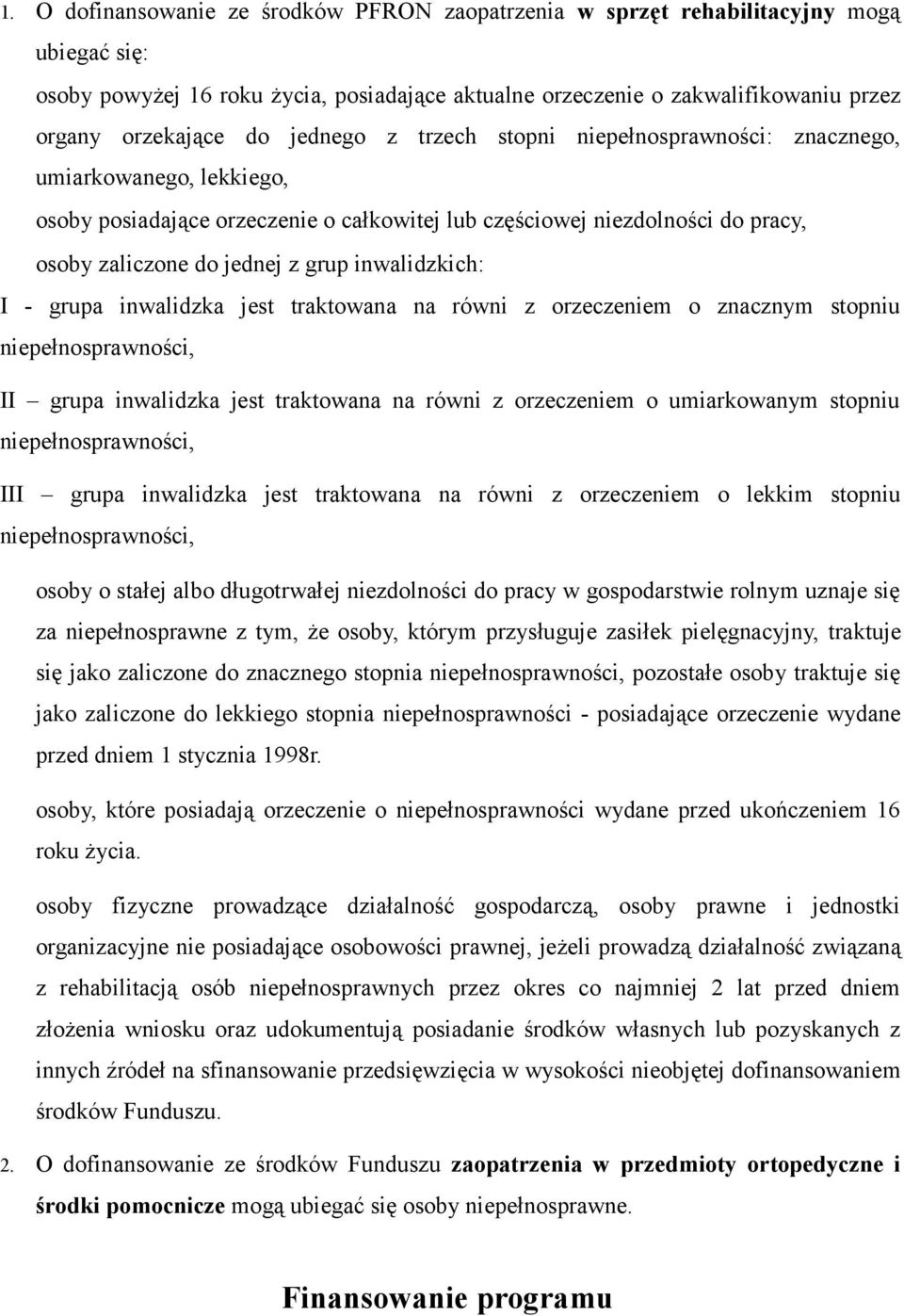 inwalidzkich: I - grupa inwalidzka jest traktowana na równi z orzeczeniem o znacznym stopniu niepełnosprawności, II grupa inwalidzka jest traktowana na równi z orzeczeniem o umiarkowanym stopniu