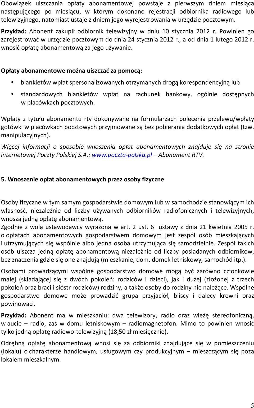 , a od dnia 1 lutego 2012 r. wnosić opłatę abonamentową za jego używanie.