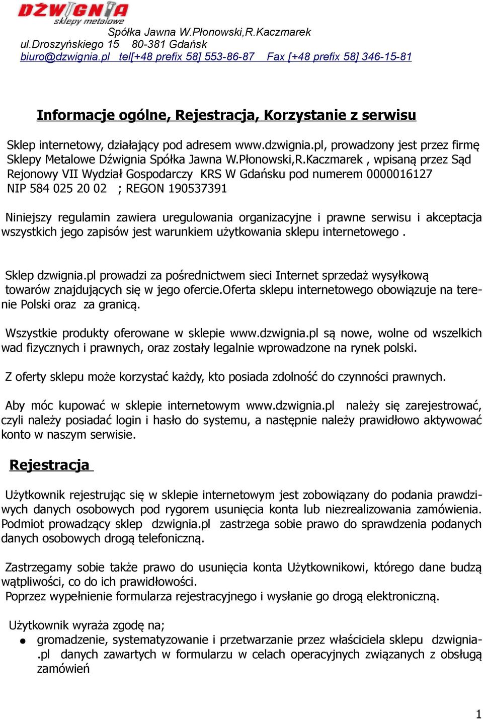 serwisu i akceptacja wszystkich jego zapisów jest warunkiem użytkowania sklepu internetowego. Sklep dzwignia.