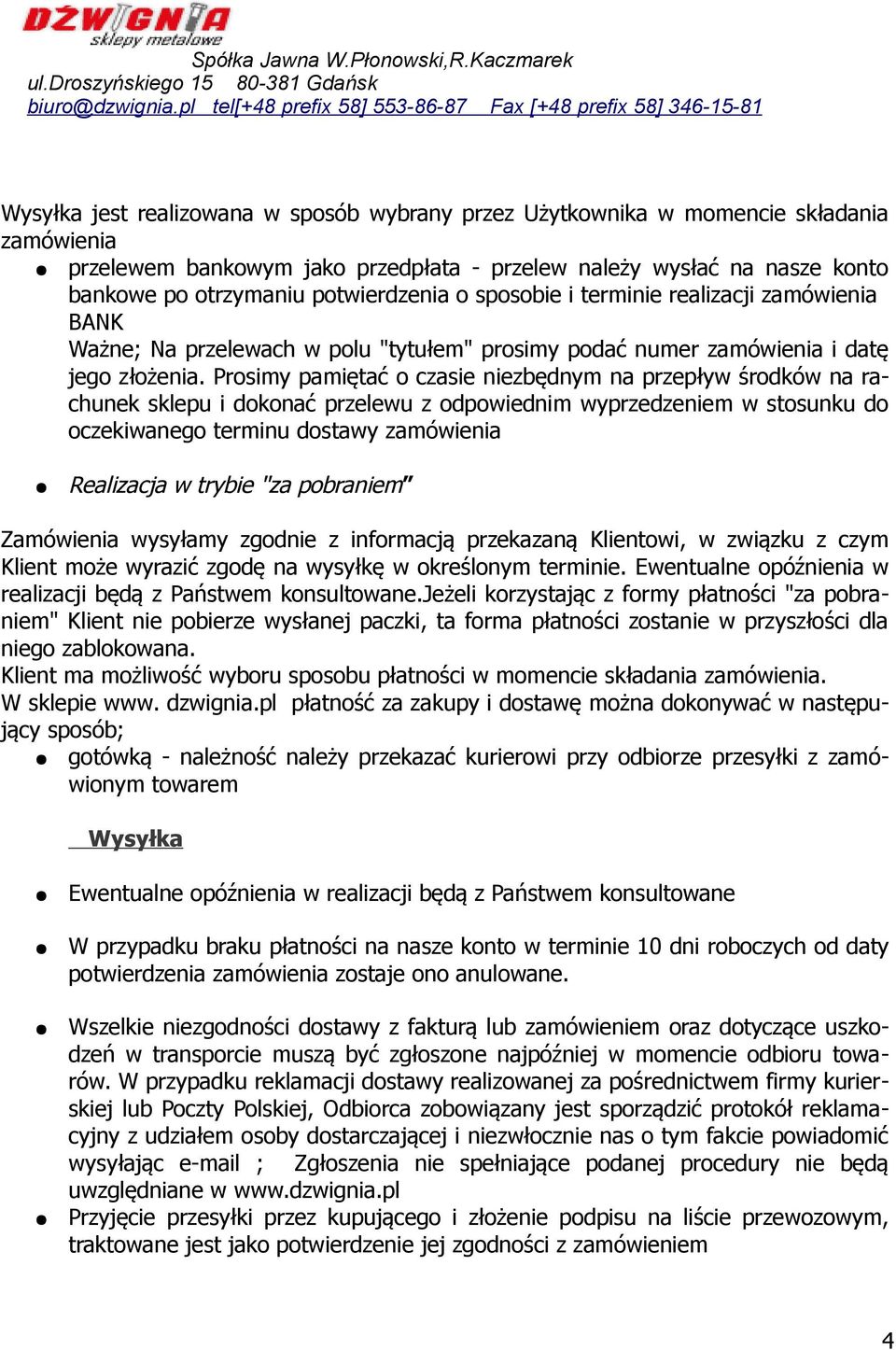 Prosimy pamiętać o czasie niezbędnym na przepływ środków na rachunek sklepu i dokonać przelewu z odpowiednim wyprzedzeniem w stosunku do oczekiwanego terminu dostawy zamówienia Realizacja w trybie
