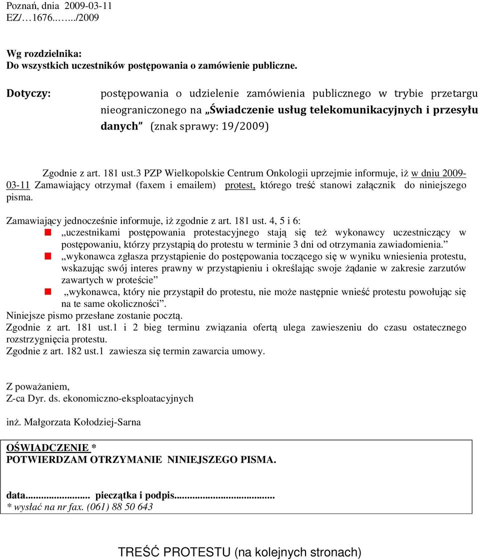 3 PZP Wielkopolskie Centrum Onkologii uprzejmie informuje, iŝ w dniu 2009-03-11 Zamawiający otrzymał (faxem i emailem) protest, którego treść stanowi załącznik do niniejszego pisma.