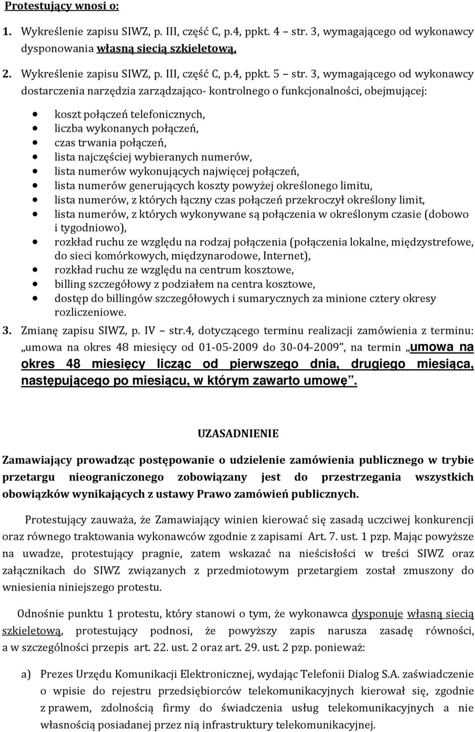 najczęściej wybieranych numerów, lista numerów wykonujących najwięcej połączeń, lista numerów generujących koszty powyżej określonego limitu, lista numerów, z których łączny czas połączeń przekroczył