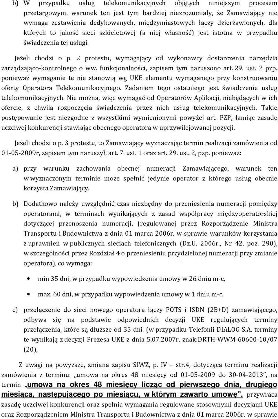 2 protestu, wymagający od wykonawcy dostarczenia narzędzia zarządzająco-kontrolnego o ww. funkcjonalności, zapisem tym naruszono art. 29. ust. 2 pzp.