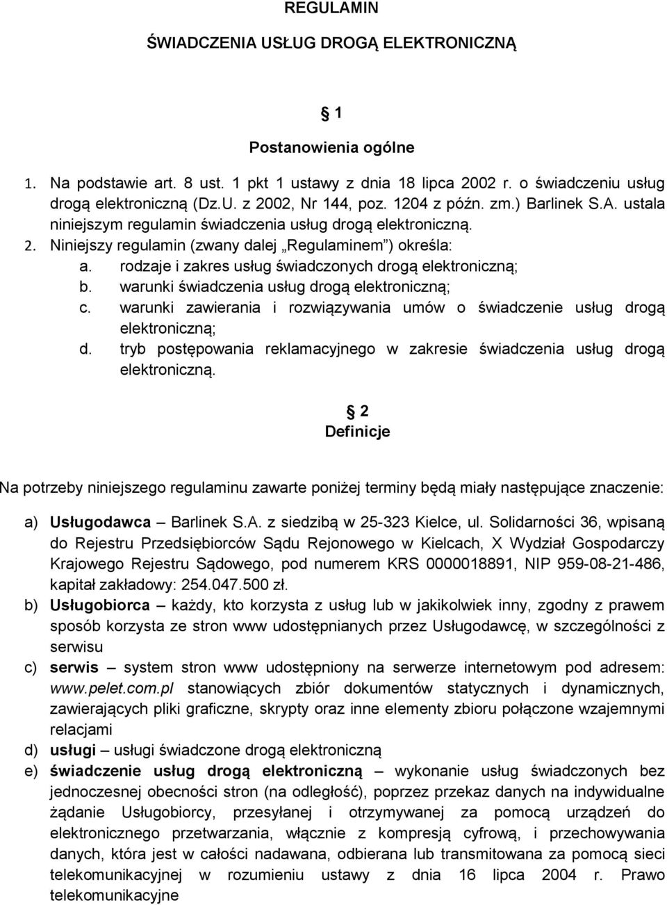 rodzaje i zakres usług świadczonych drogą elektroniczną; b. warunki świadczenia usług drogą elektroniczną; c. warunki zawierania i rozwiązywania umów o świadczenie usług drogą elektroniczną; d.