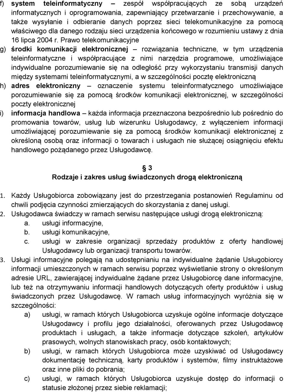 Prawo telekomunikacyjne g) środki komunikacji elektronicznej rozwiązania techniczne, w tym urządzenia teleinformatyczne i współpracujące z nimi narzędzia programowe, umożliwiające indywidualne