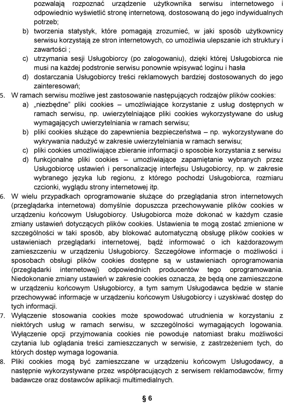 Usługobiorca nie musi na każdej podstronie serwisu ponownie wpisywać loginu i hasła d) dostarczania Usługobiorcy treści reklamowych bardziej dostosowanych do jego zainteresowań; 5.