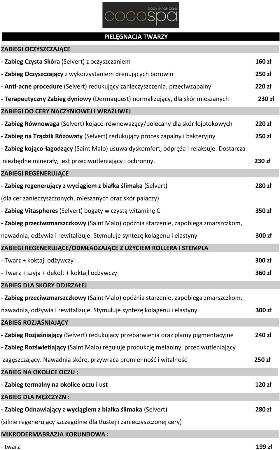 (Selvert) kojąco-równoważący/polecany dla skór łojotokowych 220 zł - Zabieg na Trądzik Różowaty (Selvert) redukujący proces zapalny i bakteryjny 250 zł - Zabieg kojąco-łagodzący (Saint Malo) usuwa