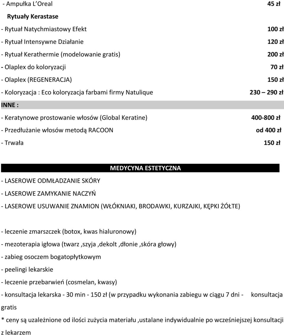 od 400 zł - Trwała 150 zł MEDYCYNA ESTETYCZNA - LASEROWE ODMŁADZANIE SKÓRY - LASEROWE ZAMYKANIE NACZYŃ - LASEROWE USUWANIE ZNAMION (WŁÓKNIAKI, BRODAWKI, KURZAJKI, KĘPKI ŻÓŁTE) - leczenie zmarszczek