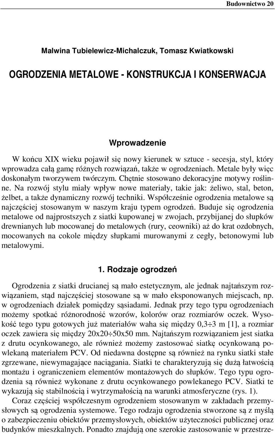 Na rozwój stylu miały wpływ nowe materiały, takie jak: żeliwo, stal, beton, żelbet, a także dynamiczny rozwój techniki.