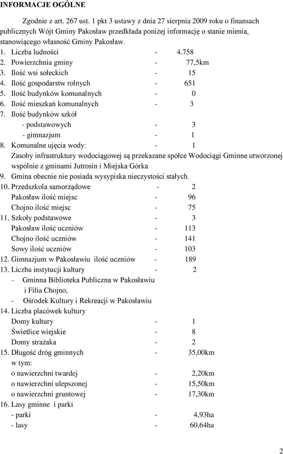 Ilość budynków szkół - podstawowych - 3 - gimnazjum - 1 8.