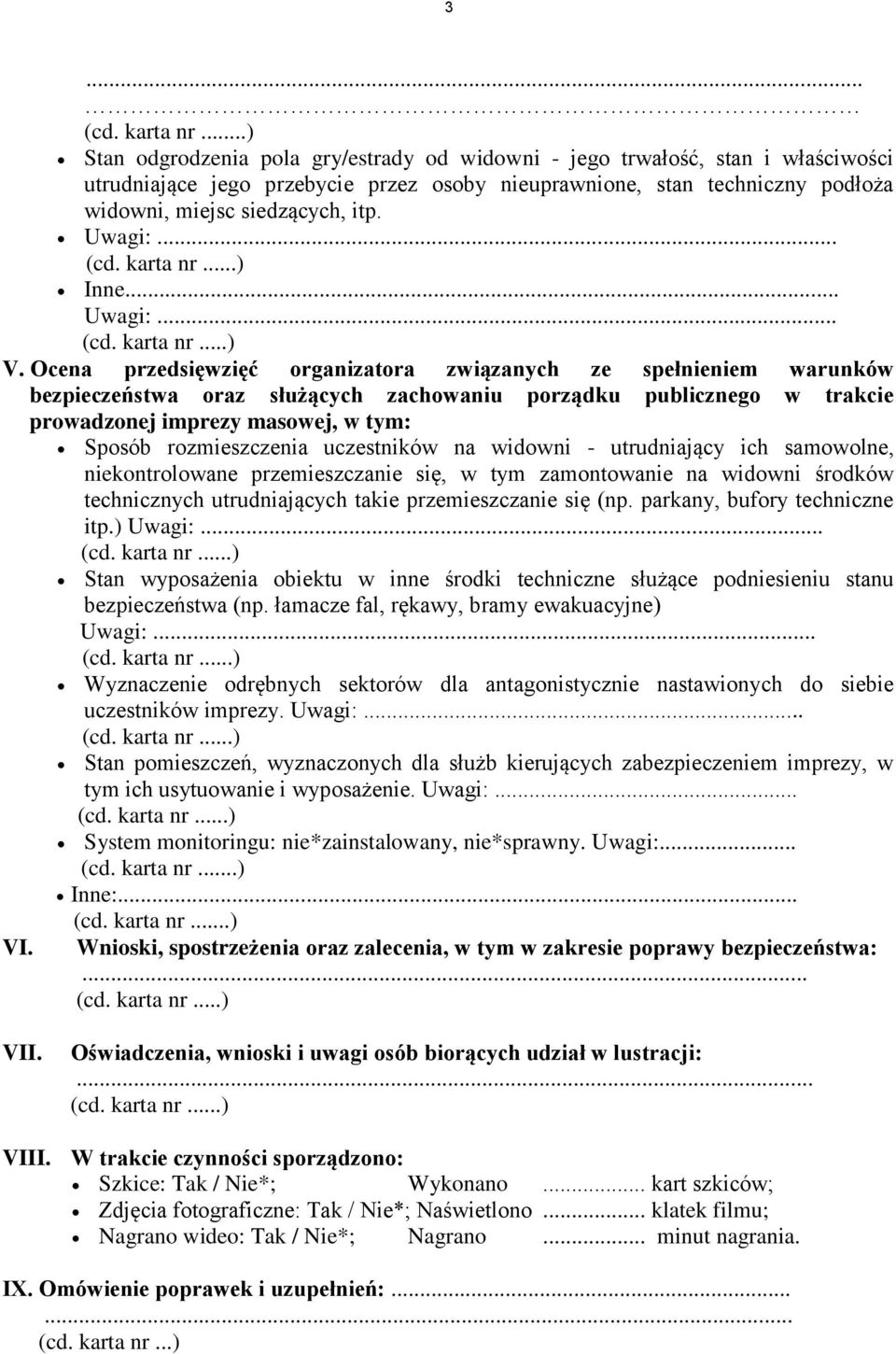 Uwagi:... Inne... Uwagi:... (cd. karta nr...) V. Ocena przedsięwzięć organizatora związanych ze spełnieniem warunków bezpieczeństwa oraz służących zachowaniu porządku publicznego w trakcie VI.