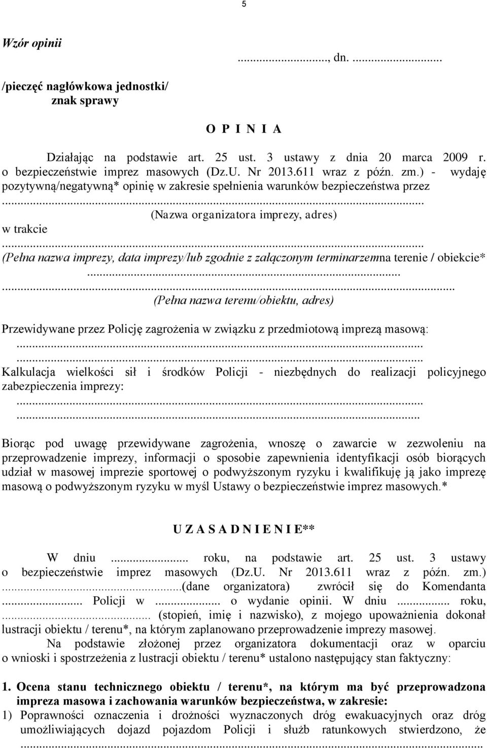 ) - wydaję pozytywną/negatywną* opinię w zakresie spełnienia warunków bezpieczeństwa przez (Nazwa organizatora imprezy, adres) w trakcie (Pełna nazwa imprezy, data imprezy/lub zgodnie z załączonym