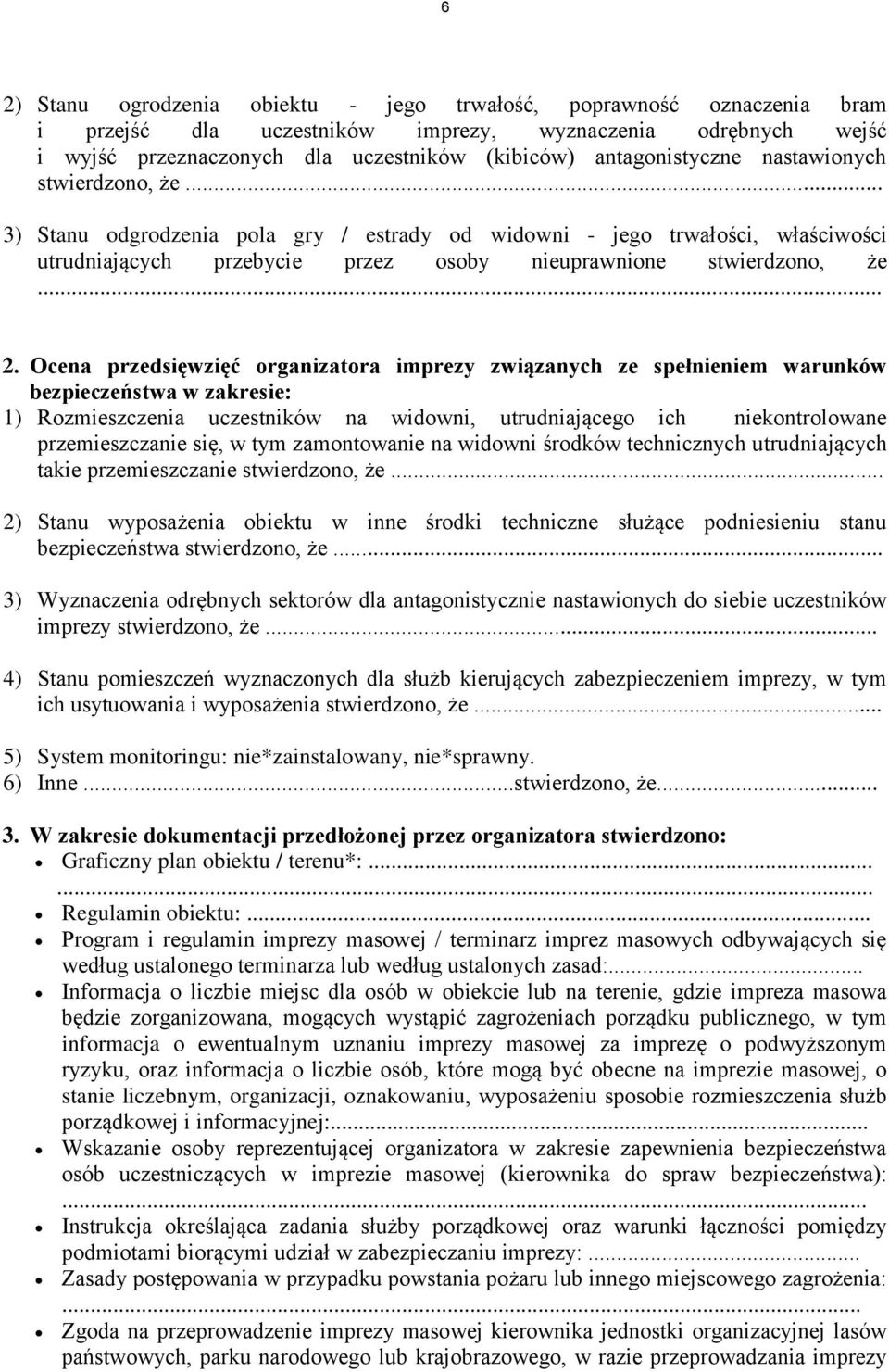 Ocena przedsięwzięć organizatora imprezy związanych ze spełnieniem warunków bezpieczeństwa w zakresie: 1) Rozmieszczenia uczestników na widowni, utrudniającego ich niekontrolowane przemieszczanie