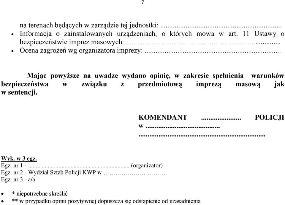 .. Mając powyższe na uwadze wydano opinię, w zakresie spełnienia warunków bezpieczeństwa w związku z przedmiotową imprezą masową jak w sentencji.