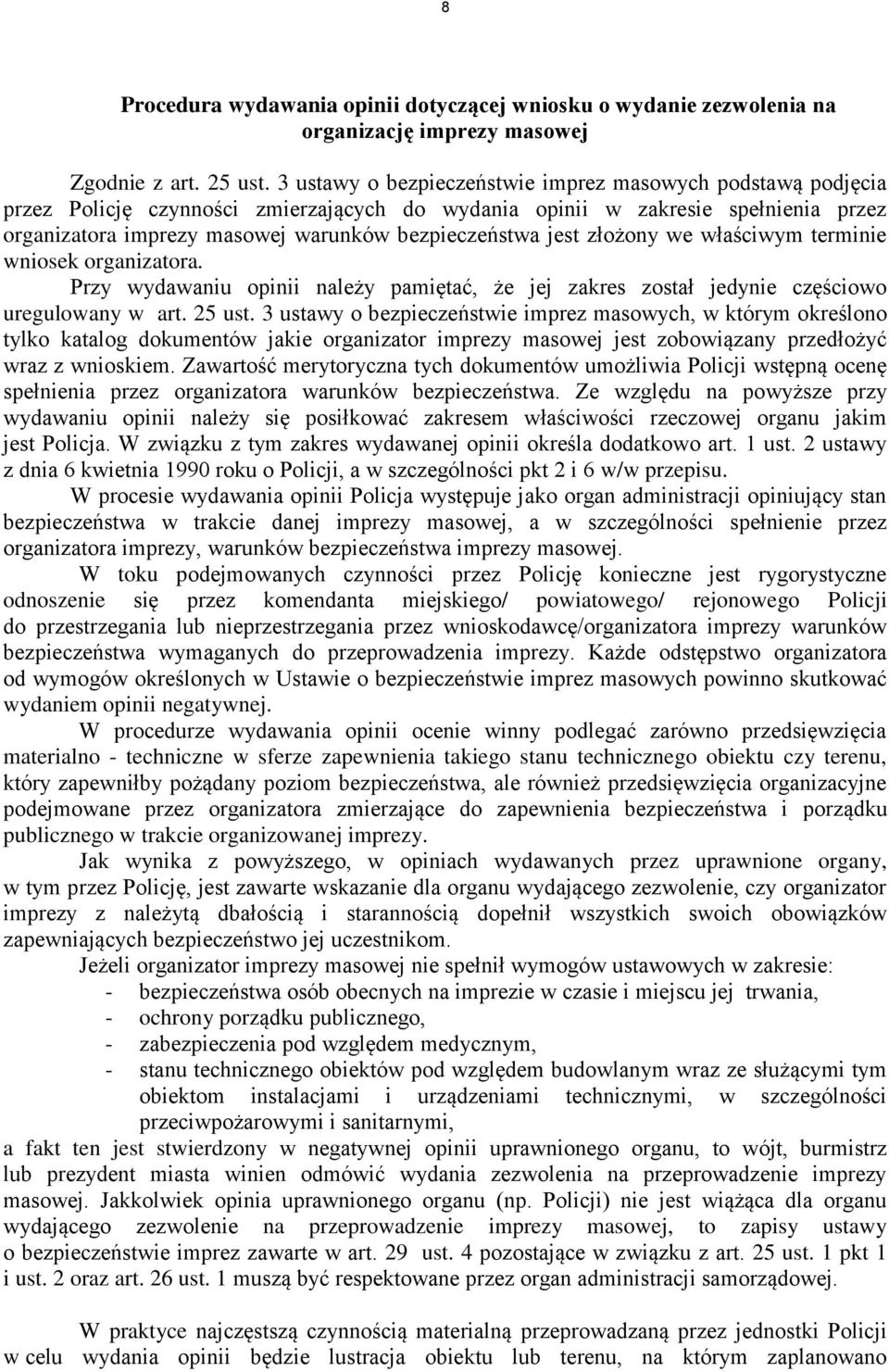 jest złożony we właściwym terminie wniosek organizatora. Przy wydawaniu opinii należy pamiętać, że jej zakres został jedynie częściowo uregulowany w art. 25 ust.