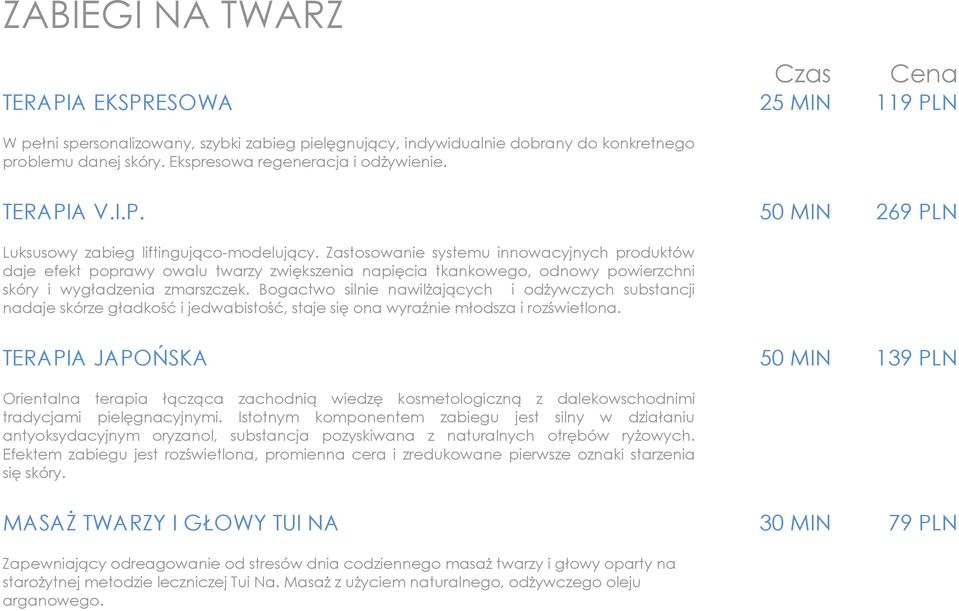 Zastosowanie systemu innowacyjnych produktów daje efekt poprawy owalu twarzy zwiększenia napięcia tkankowego, odnowy powierzchni skóry i wygładzenia zmarszczek.