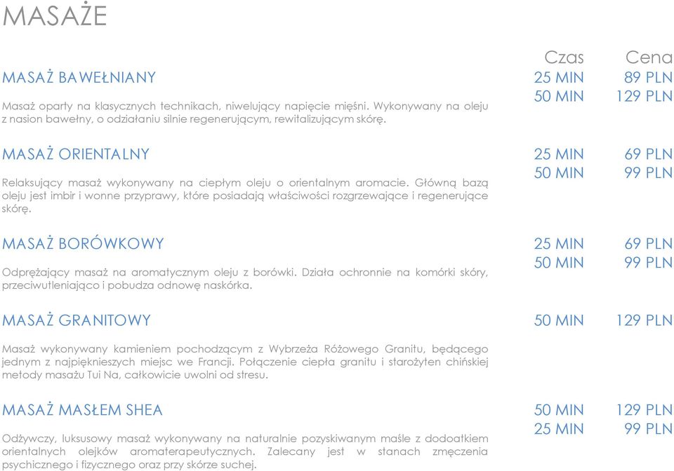 MASAŻ BORÓWKOWY Odprężający masaż na aromatycznym oleju z borówki. Działa ochronnie na komórki skóry, przeciwutleniająco i pobudza odnowę naskórka.