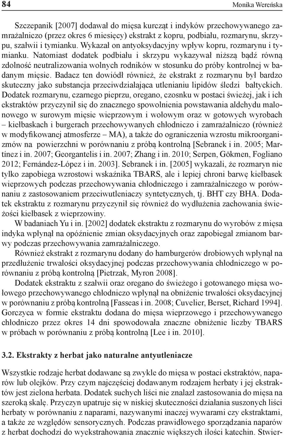 Natomiast dodatek podbiału i skrzypu wykazywał niższą bądź równą zdolność neutralizowania wolnych rodników w stosunku do próby kontrolnej w badanym mięsie.