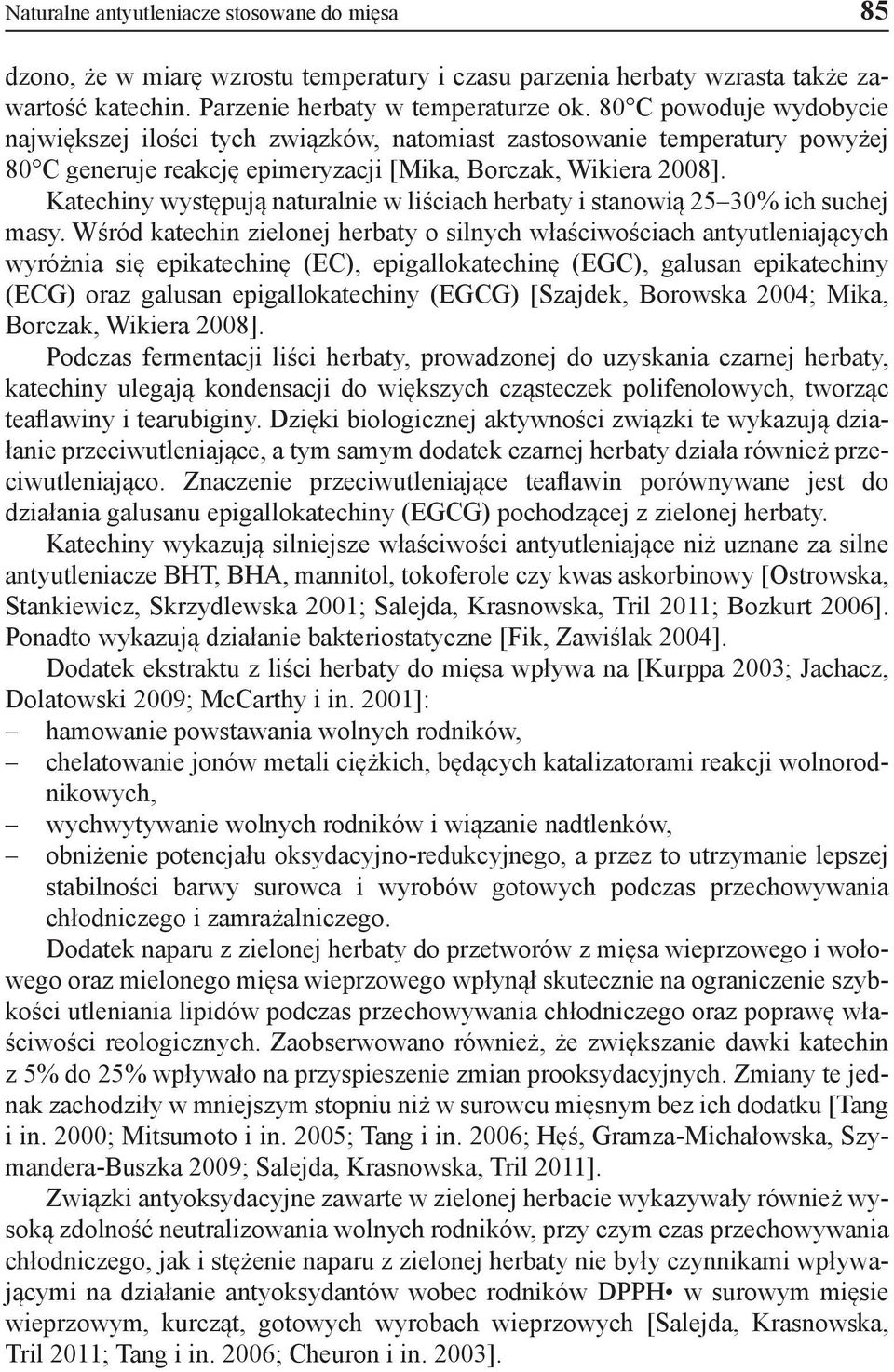 Katechiny występują naturalnie w liściach herbaty i stanowią 25 30% ich suchej masy.