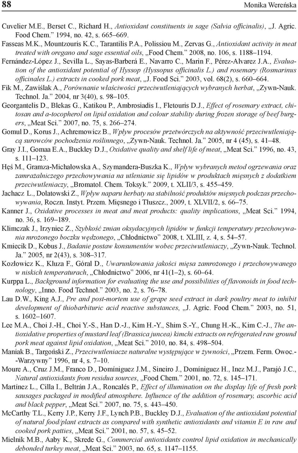 , Navarro C., Marin F., Pérez-Alvarez J.A., Evaluation of the antioxidant potential of Hyssop (Hyssopus officinalis L.) and rosemary (Rosmarinus officinales L.) extracts in cooked pork meat, J.