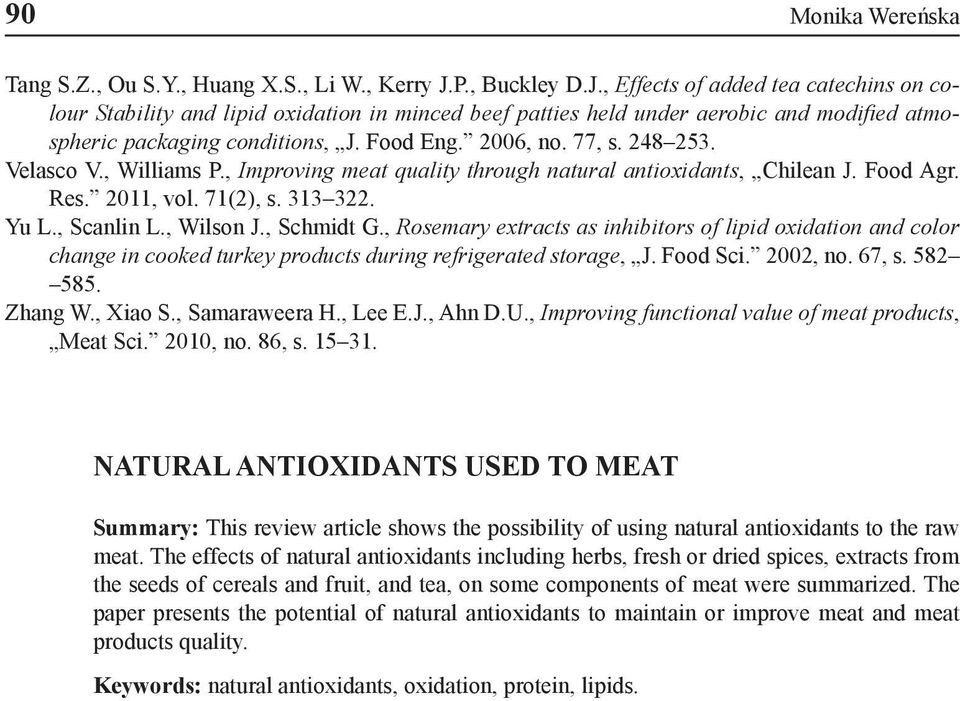 77, s. 248 253. Velasco V., Williams P., Improving meat quality through natural antioxidants, Chilean J. Food Agr. Res. 2011, vol. 71(2), s. 313 322. Yu L., Scanlin L., Wilson J., Schmidt G.