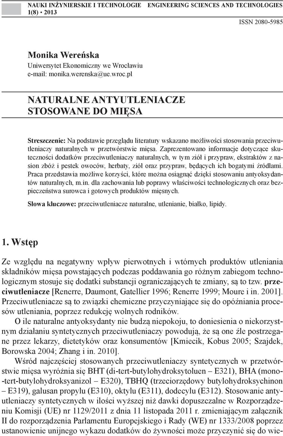 Zaprezentowano informacje dotyczące skuteczności dodatków przeciwutleniaczy naturalnych, w tym ziół i przypraw, ekstraktów z nasion zbóż i pestek owoców, herbaty, ziół oraz przypraw, będących ich