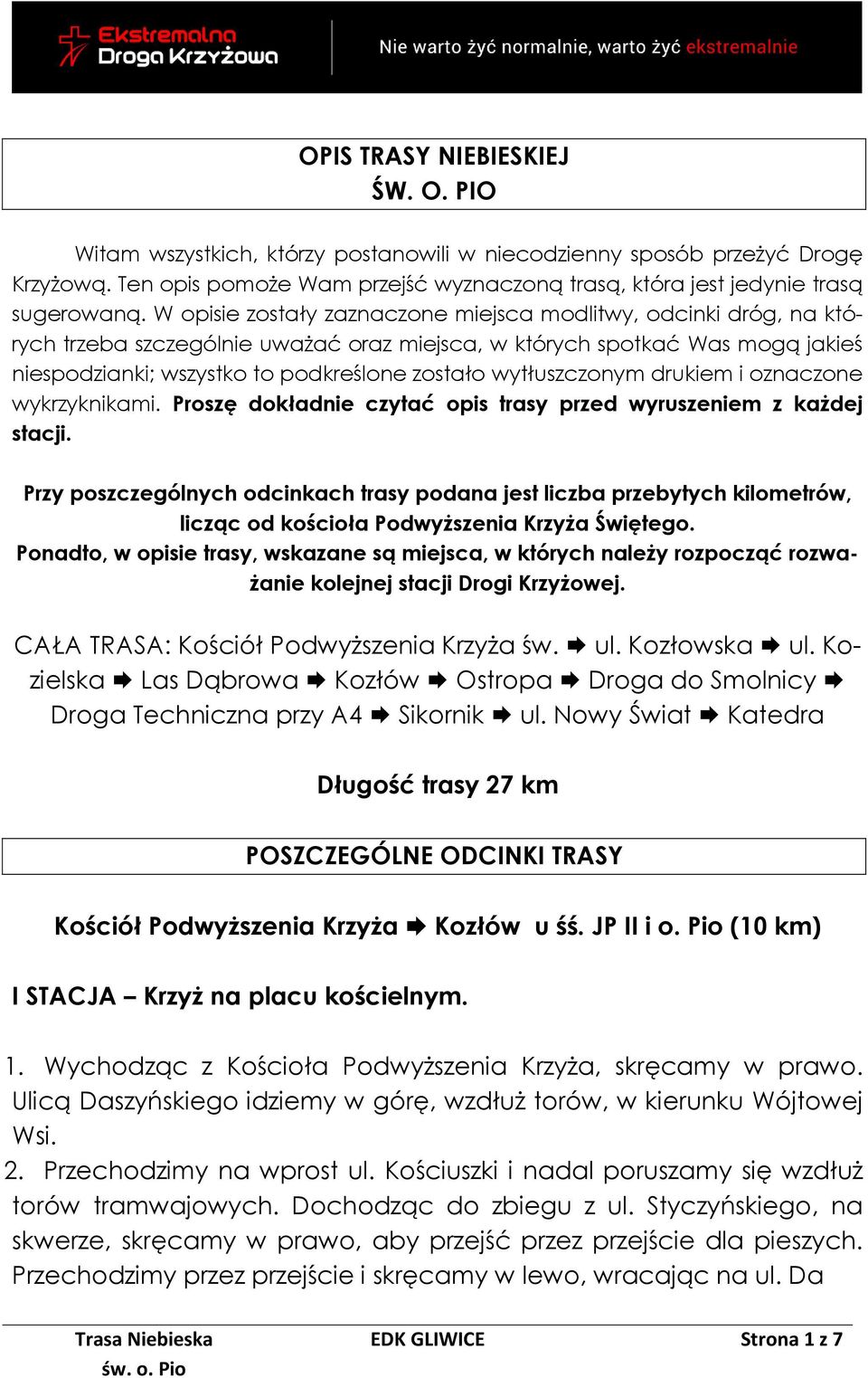 wytłuszczonym drukiem i oznaczone wykrzyknikami. Proszę dokładnie czytać opis trasy przed wyruszeniem z każdej stacji.