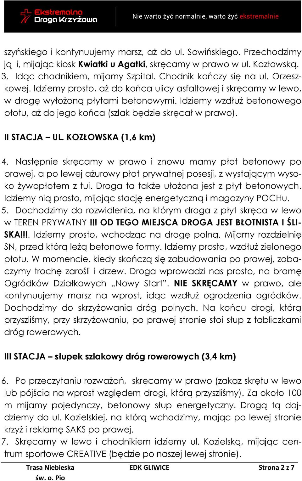 Idziemy wzdłuż betonowego płotu, aż do jego końca (szlak będzie skręcał w prawo). II STACJA UL. KOZŁOWSKA (1,6 km) 4.