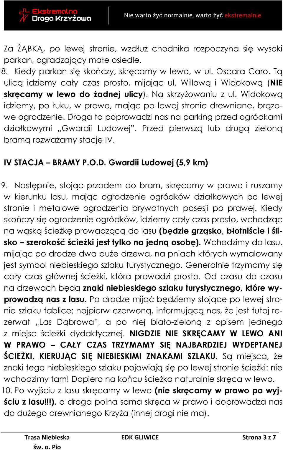 Widokową idziemy, po łuku, w prawo, mając po lewej stronie drewniane, brązowe ogrodzenie. Droga ta poprowadzi nas na parking przed ogródkami działkowymi Gwardii Ludowej.