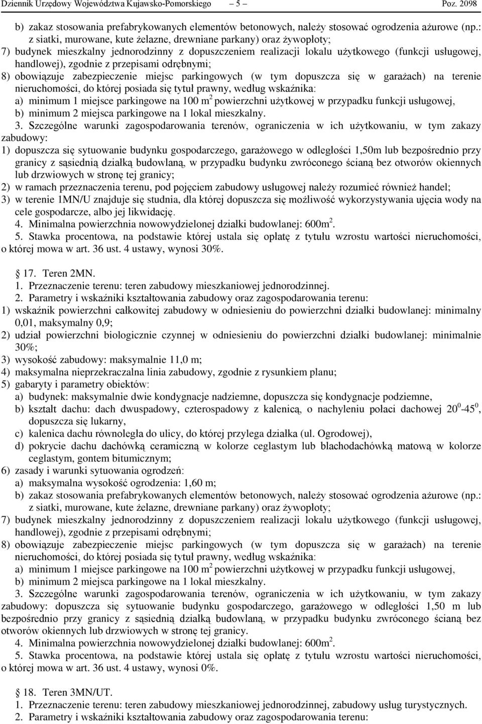 przepisami odrębnymi; 8) obowiązuje zabezpieczenie miejsc parkingowych (w tym dopuszcza się w garażach) na terenie nieruchomości, do której posiada się tytuł prawny, według wskaźnika: a) minimum 1