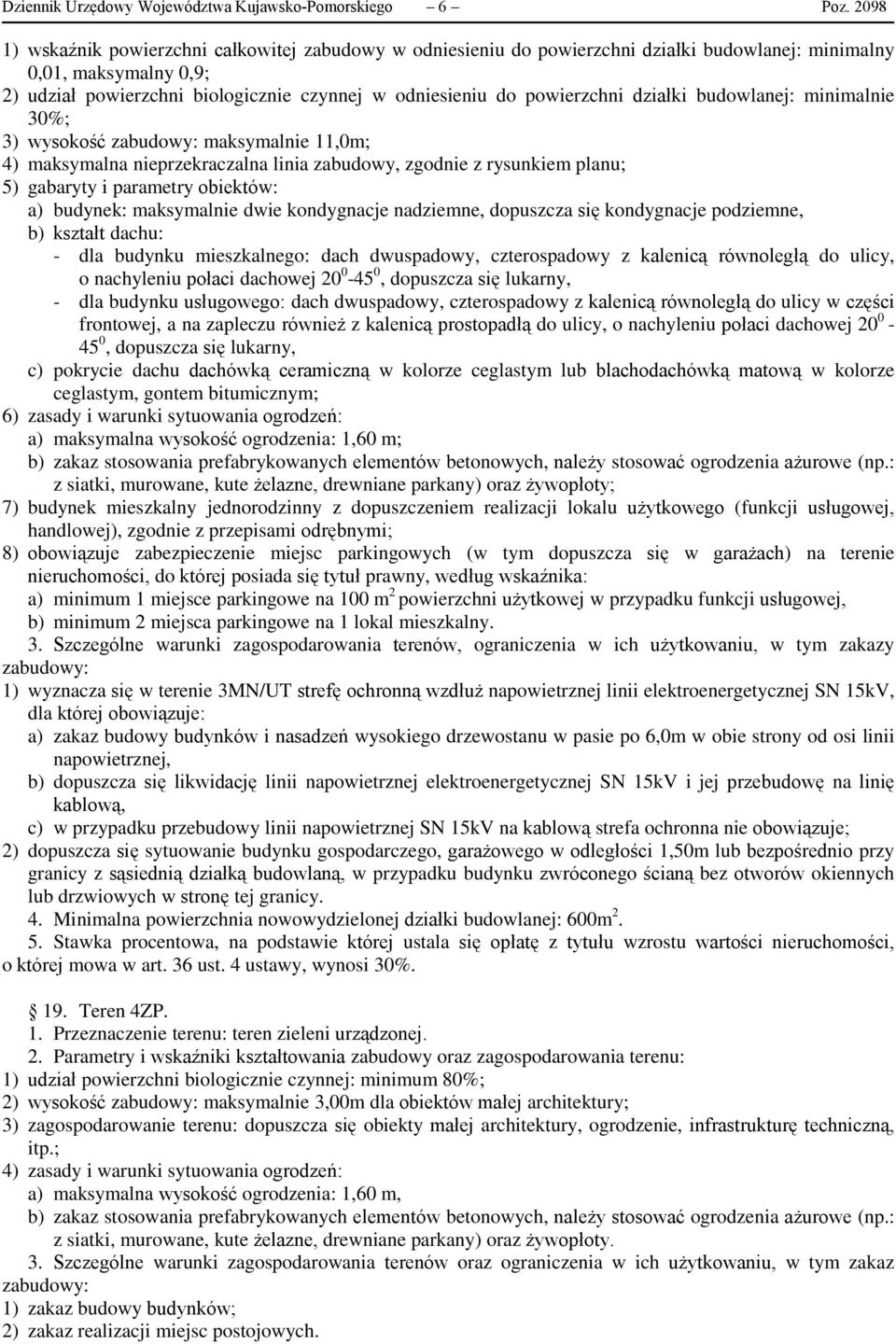 powierzchni działki budowlanej: minimalnie 30%; 3) wysokość zabudowy: maksymalnie 11,0m; 4) maksymalna nieprzekraczalna linia zabudowy, zgodnie z rysunkiem planu; 5) gabaryty i parametry obiektów: a)