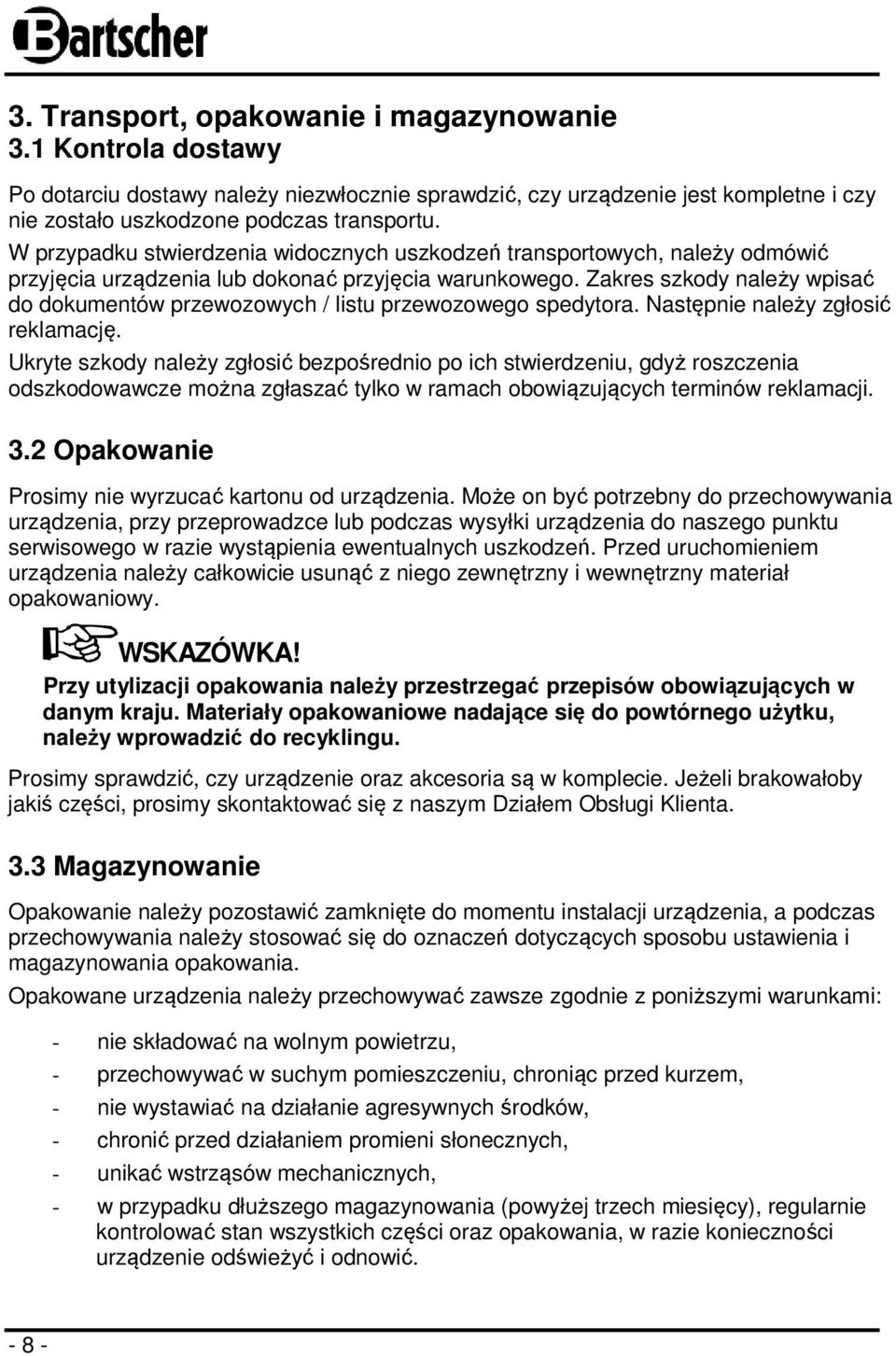 Zakres szkody należy wpisać do dokumentów przewozowych / listu przewozowego spedytora. Następnie należy zgłosić reklamację.