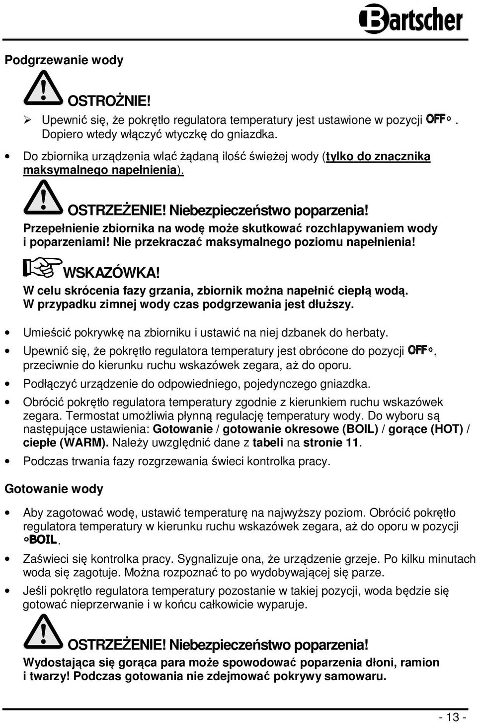 Przepełnienie zbiornika na wodę może skutkować rozchlapywaniem wody i poparzeniami! Nie przekraczać maksymalnego poziomu napełnienia! WSKAZÓWKA!