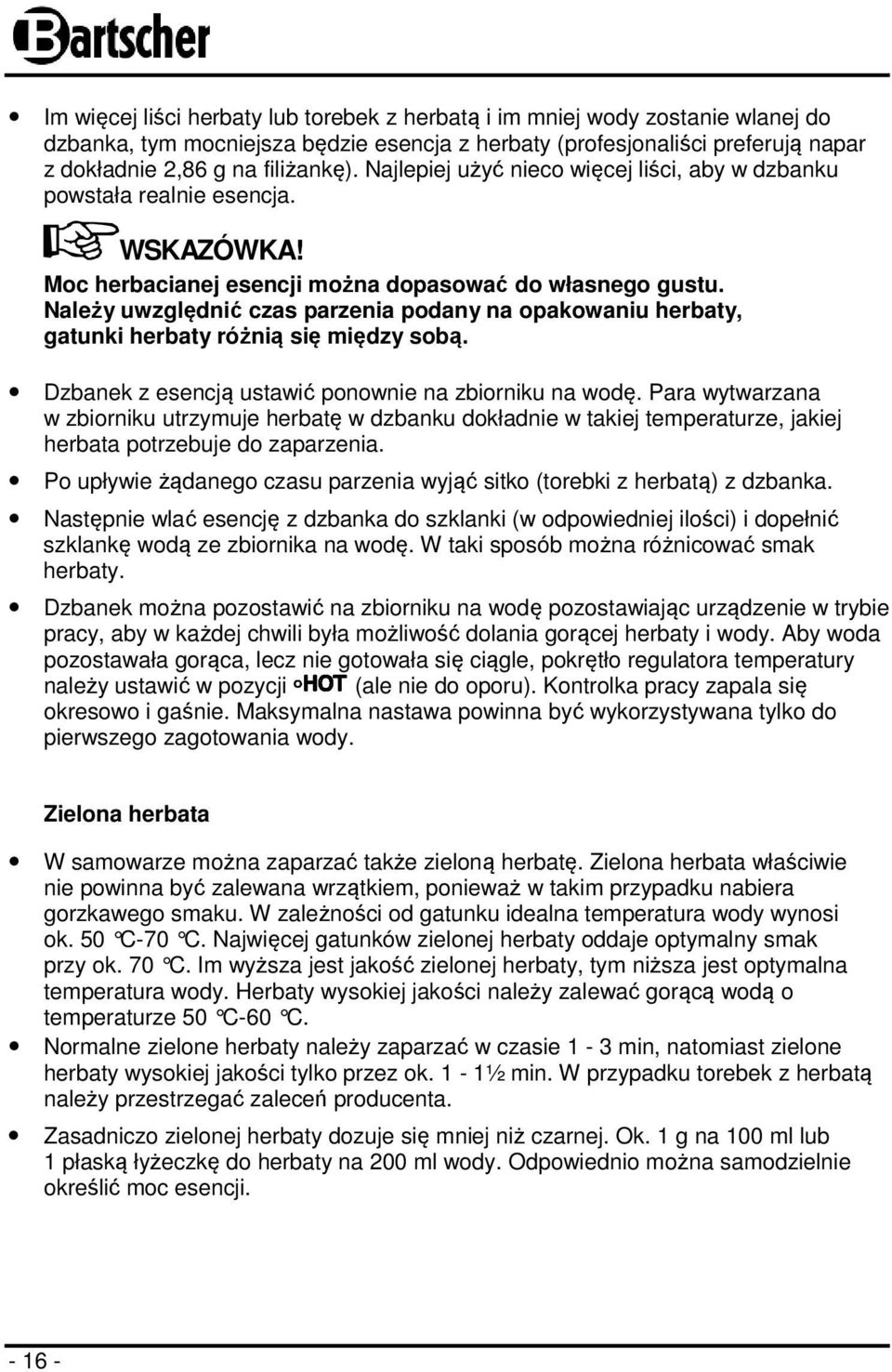 Należy uwzględnić czas parzenia podany na opakowaniu herbaty, gatunki herbaty różnią się między sobą. Dzbanek z esencją ustawić ponownie na zbiorniku na wodę.