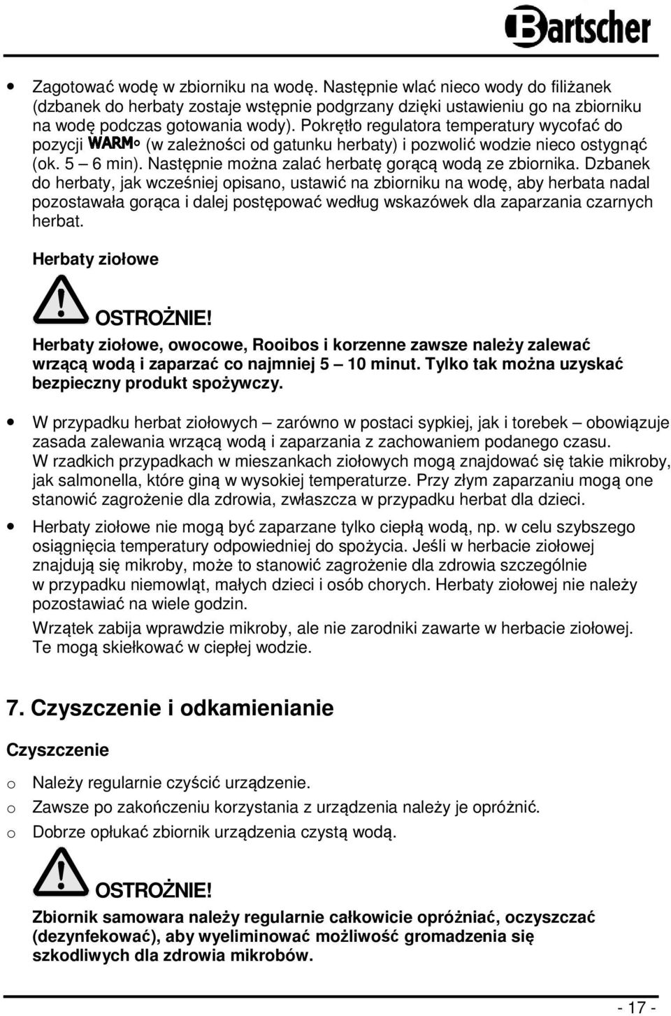 Dzbanek do herbaty, jak wcześniej opisano, ustawić na zbiorniku na wodę, aby herbata nadal pozostawała gorąca i dalej postępować według wskazówek dla zaparzania czarnych herbat.