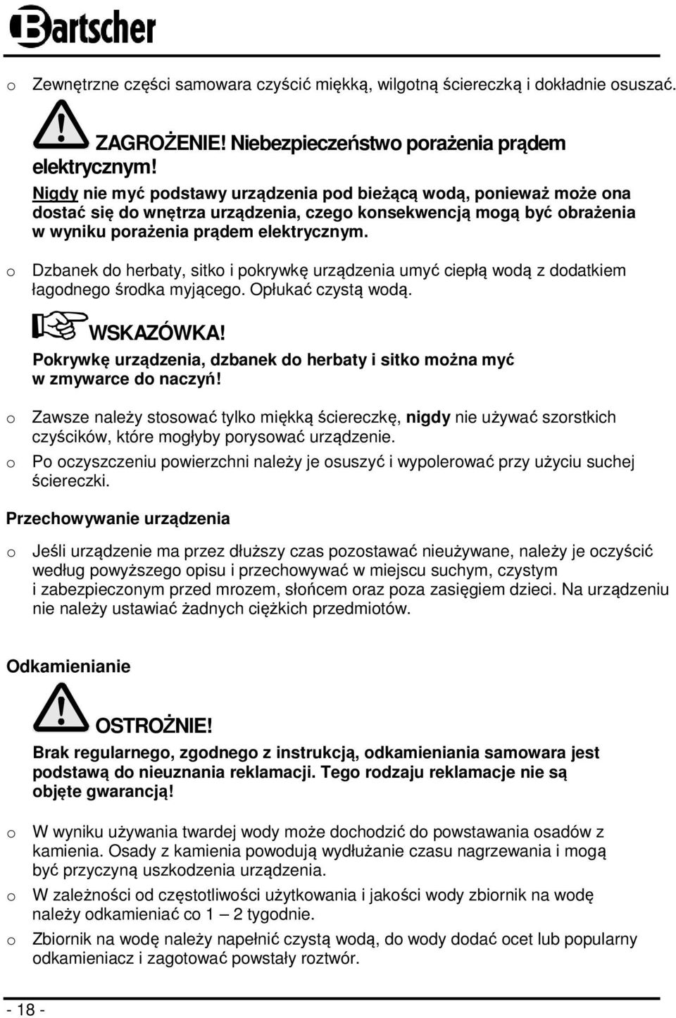 o Dzbanek do herbaty, sitko i pokrywkę urządzenia umyć ciepłą wodą z dodatkiem łagodnego środka myjącego. Opłukać czystą wodą. WSKAZÓWKA!
