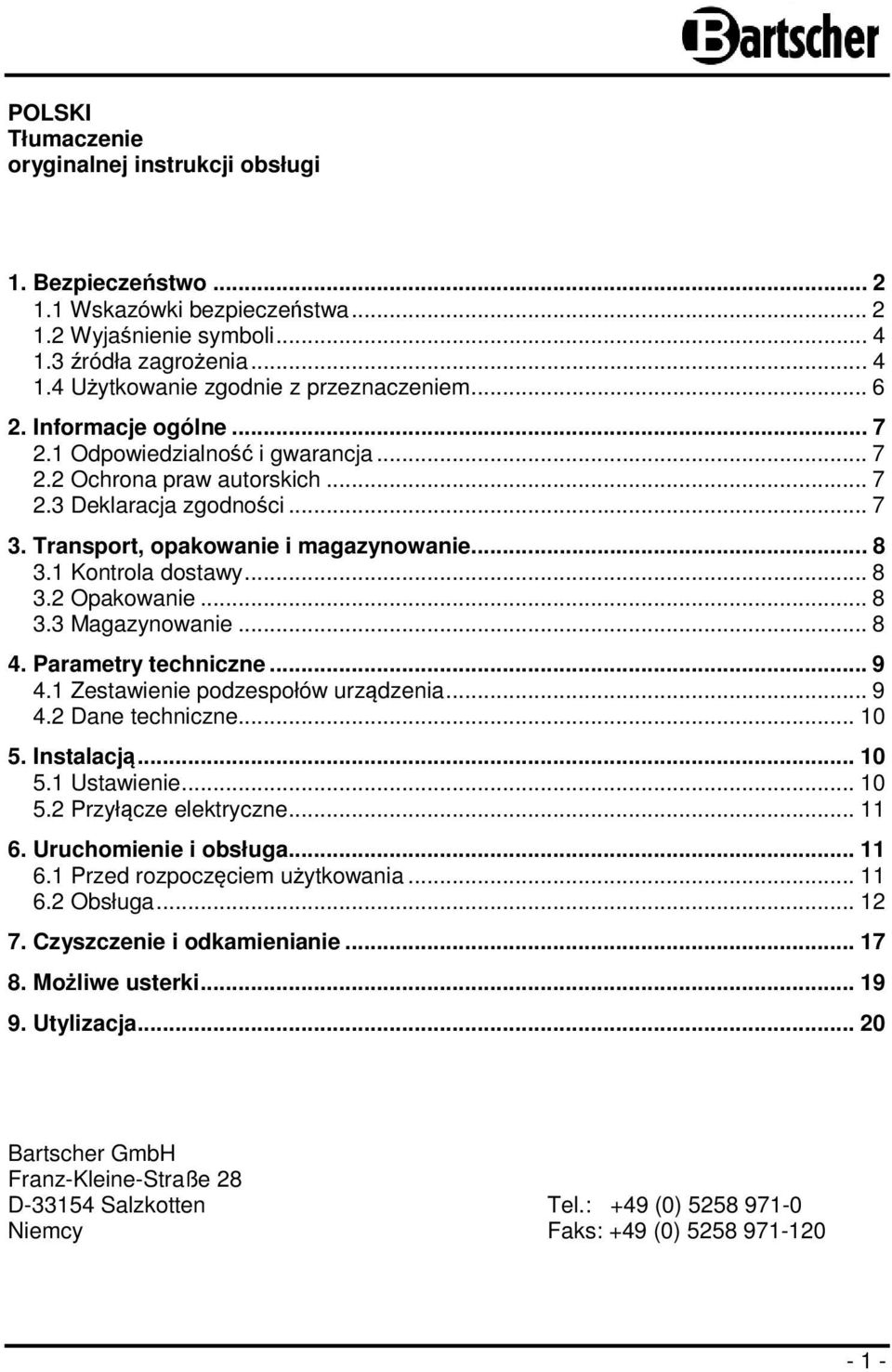 .. 8 3.2 Opakowanie... 8 3.3 Magazynowanie... 8 4. Parametry techniczne... 9 4.1 Zestawienie podzespołów urządzenia... 9 4.2 Dane techniczne... 10 5. Instalacją... 10 5.1 Ustawienie... 10 5.2 Przyłącze elektryczne.
