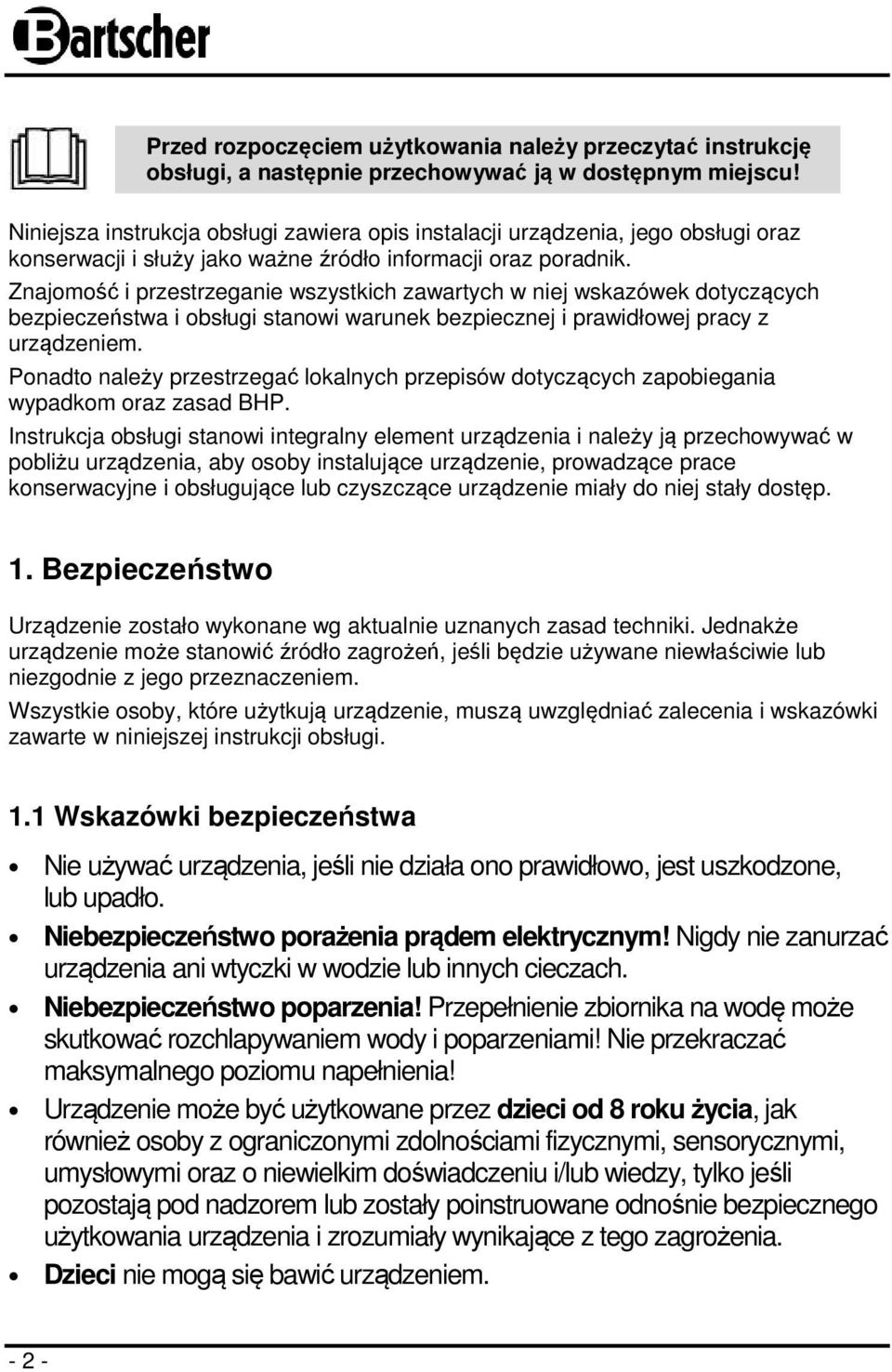 Znajomość i przestrzeganie wszystkich zawartych w niej wskazówek dotyczących bezpieczeństwa i obsługi stanowi warunek bezpiecznej i prawidłowej pracy z urządzeniem.