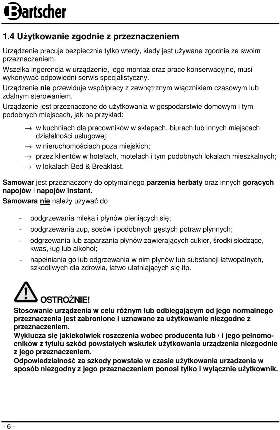 Urządzenie nie przewiduje współpracy z zewnętrznym włącznikiem czasowym lub zdalnym sterowaniem.