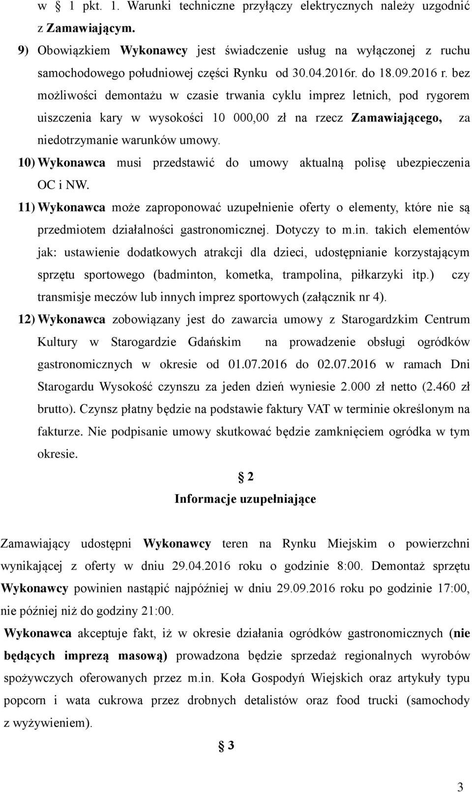 bez możliwości demontażu w czasie trwania cyklu imprez letnich, pod rygorem uiszczenia kary w wysokości 10 000,00 zł na rzecz Zamawiającego, za niedotrzymanie warunków umowy.