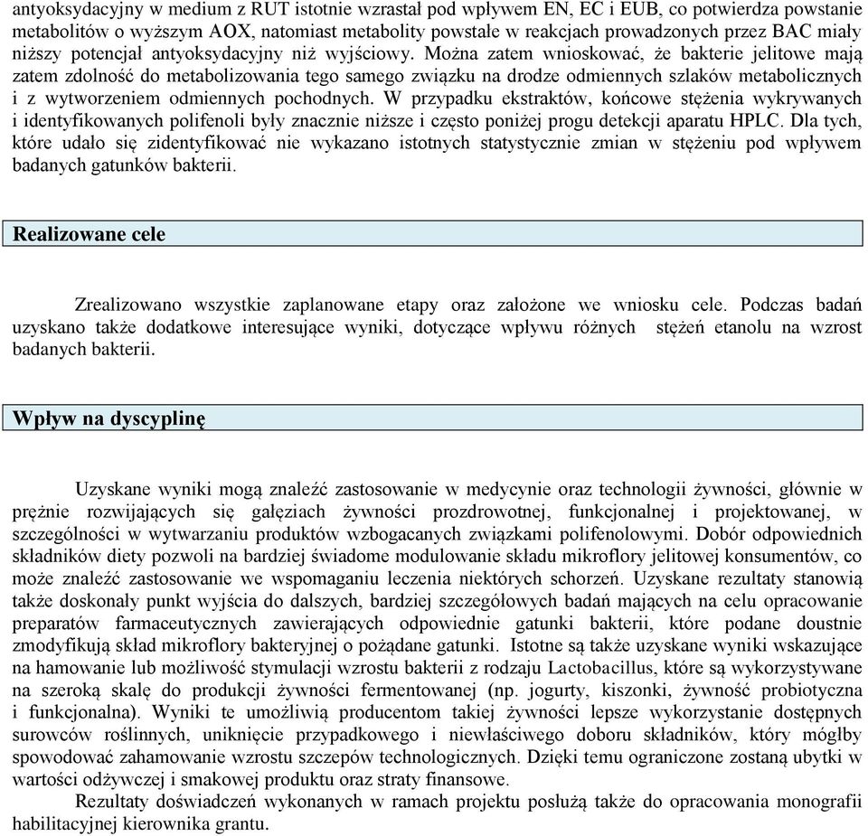 Można zatem wnioskować, że bakterie jelitowe mają zatem zdolność do metabolizowania tego samego związku na drodze odmiennych szlaków metabolicznych i z wytworzeniem odmiennych pochodnych.