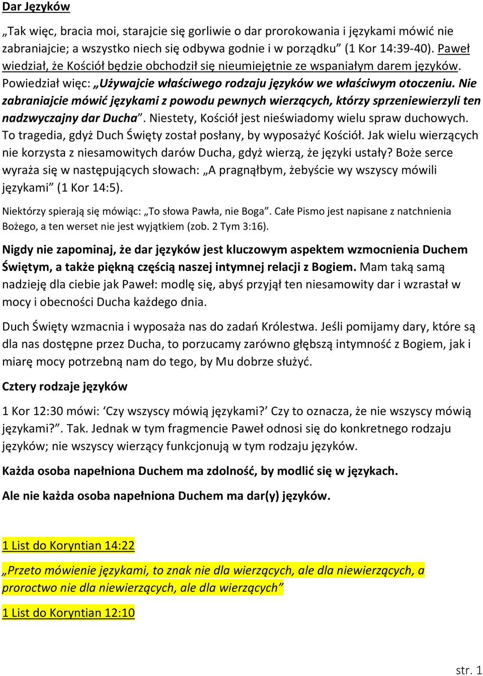 Nie zabraniajcie mówić językami z powodu pewnych wierzących, którzy sprzeniewierzyli ten nadzwyczajny dar Ducha. Niestety, Kościół jest nieświadomy wielu spraw duchowych.