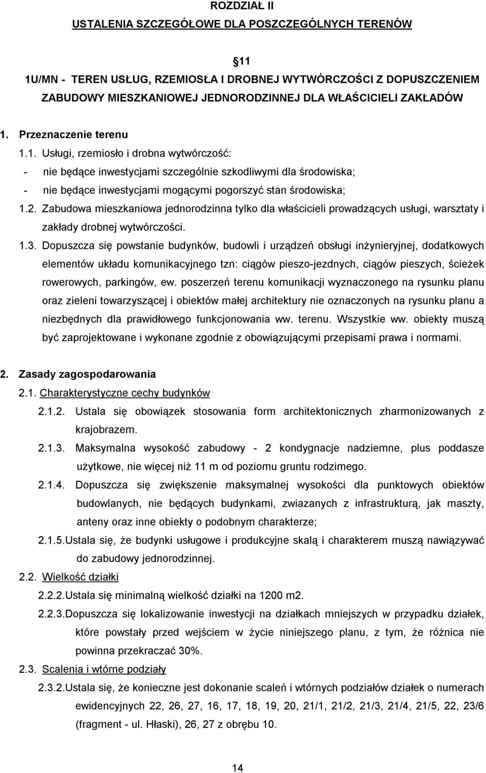 Zabudowa mieszkaniowa jednorodzinna tylko dla właścicieli prowadzących usługi, warsztaty i zakłady drobnej wytwórczości. 1.3.