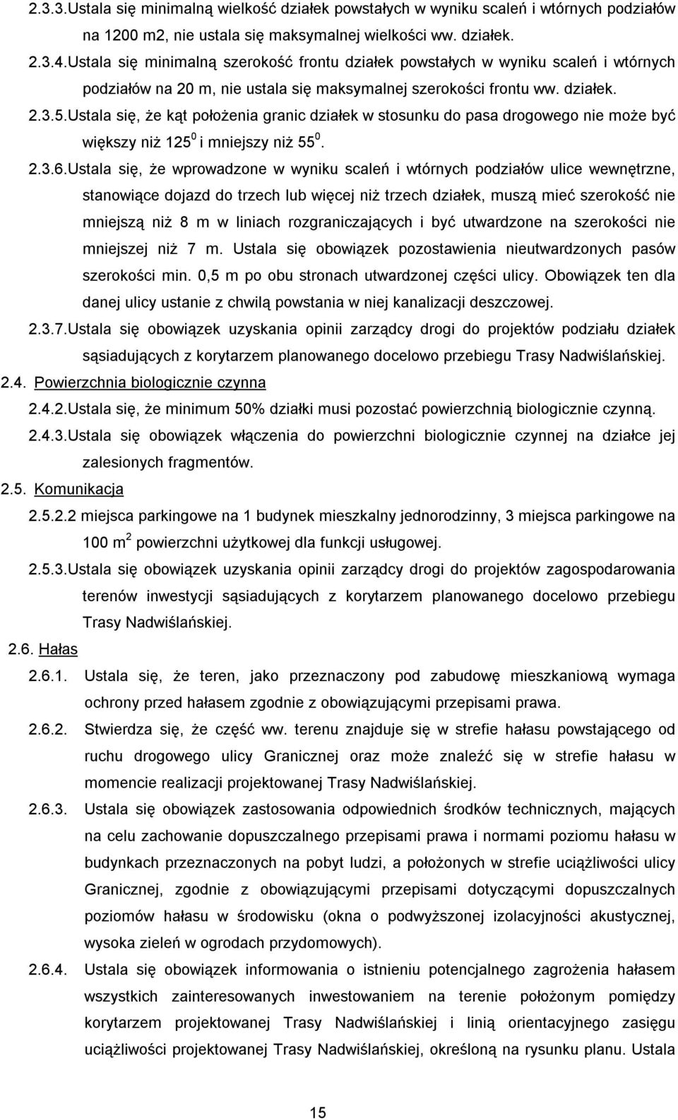 Ustala się, że kąt położenia granic działek w stosunku do pasa drogowego nie może być większy niż 125 0 i mniejszy niż 55 0. 2.3.6.